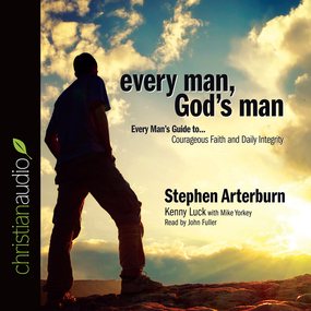 Every Man, God's Man: Every Man's Guide to...Courageous Faith and Daily Integrity