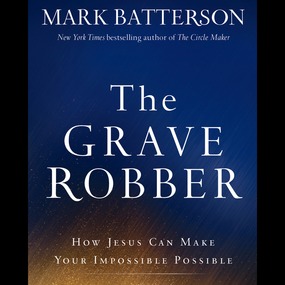 The Grave Robber: How Jesus Can Make Your Impossible Possible