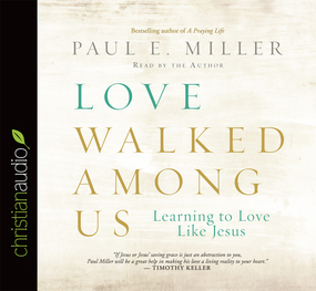 Love Walked Among Us: Learning to Love Like Jesus