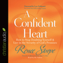 A Confident Heart: How to Stop Doubting Yourself and Live in the Security of God's Promises