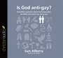 Is God anti-gay?