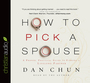 How to Pick a Spouse: A Proven, Practical Guide to Finding a Lifelong Partner