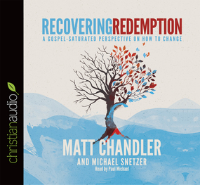 Recovering Redemption: A Gospel Saturated Perspective on How to Change