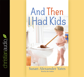 And Then I Had Kids: Encouragement for Mothers of Young Children