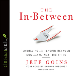 The In-Between: Embracing the Tension Between Now and the Next Big Thing