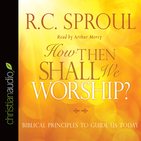 How Then Shall We Worship?: Biblical Principles to Guide Us Today