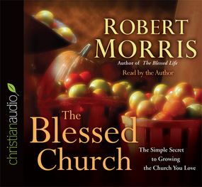 The Blessed Church: The Simple Secret to Growing the Church You Love