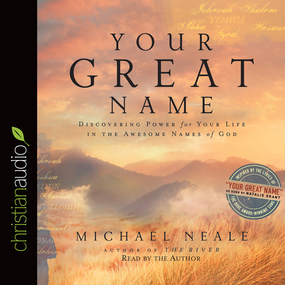 Your Great Name: Discovering Power for Your Life in the Awesome Names of God