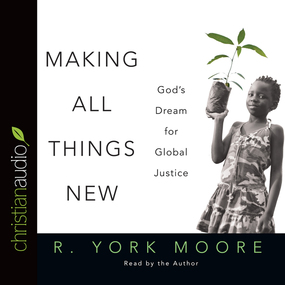 Making All Things New: God's Dream for Global Justice