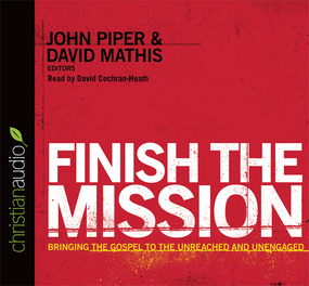 Finish the Mission: Bringing the Gospel to the Unreached and Unengaged