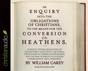 An Enquiry into the Obligations of Christians to Use Means for the Conversion of the Heathens