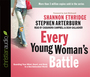Every Young Woman's Battle: Guarding Your Mind, Heart, and Body in a Sex-Saturated World