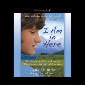 I Am in Here: The Journey of a Child with Autism Who Cannot Speak but Finds Her Voice