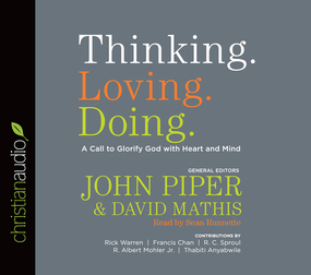 Thinking. Loving. Doing.: A Call to Glorify God with Heart and Mind