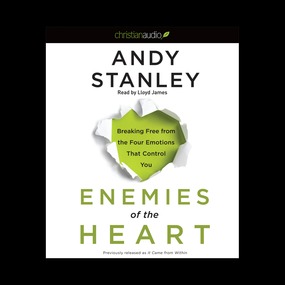 Enemies of the Heart: Breaking Free from the Four Emotions That Control You