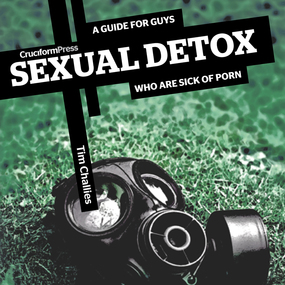 Sexual Detox: A Guide for Guys Who are Sick of Porn