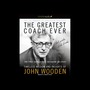 The Greatest Coach Ever: Timeless Wisdom and Insights from John Wooden