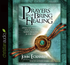 Prayers that Bring Healing: Overcome Sickness, Pain and Disease. God's Healing is for You!