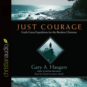 Just Courage: God's Great Expedition for the Restless Chrisitan