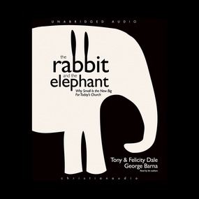 The Rabbit and the Elephant: Why small is the new Big for Today's church
