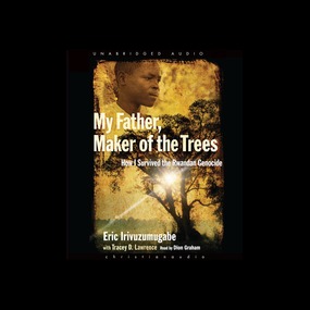 My Father, Maker of the Trees: How I Survived Rwandan Genocide