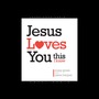 Jesus Loves You...This I Know