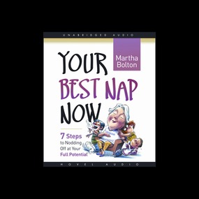 Your Best Nap Now: Seven Steps to Nodding Off