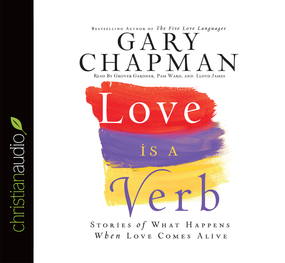 Love is a Verb: Stories of what happens when love comes alive