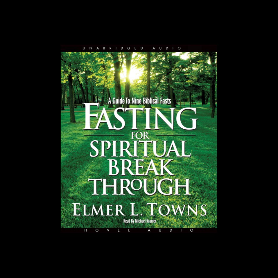 Fasting for Spiritual Breakthrough: A Guide to Nine Biblical Fasts ...