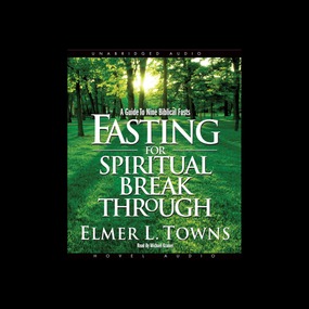 Fasting for Spiritual Breakthrough: A Guide to Nine Biblical Fasts