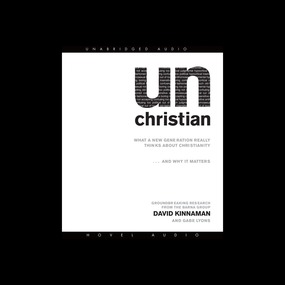 unChristian: What a New Generation Really Thinks About Christianity...and Why it Matters