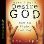 When I Don't Desire God: How To Fight For Joy