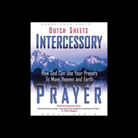 Intercessory Prayer: How God Can Use Your Prayers to Move Heaven and Earth