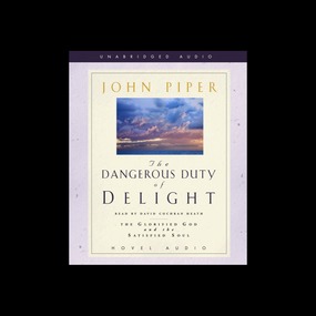 Dangerous Duty of Delight: The Glorified God and the Satisfied Soul