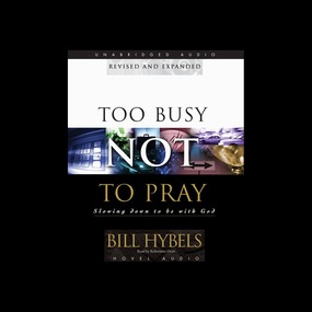 Too Busy Not to Pray: Slowing Down to Be With God