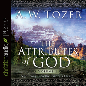 The Attributes of God Vol. 1: A Journey Into the Father's Heart