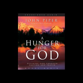 A Hunger For God: Desiring God Through Fasting and Prayer