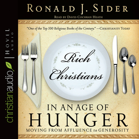 Rich Christians in an Age of Hunger: Moving from Affluence to Generosity