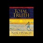 Total Truth: Liberating Christianity from its Cultural Captivity