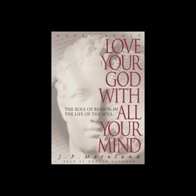 Love Your God with All Your Mind: The Role of Reason in the Life of the Soul