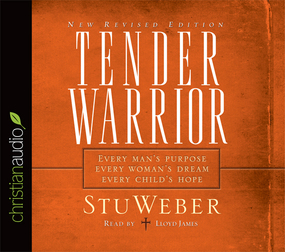 Tender Warrior: Every Man's Purpose, Every Woman's Dream, Every Child's Hope