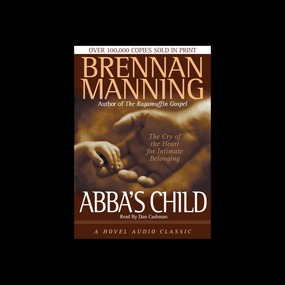 Abba's Child: The Cry of the Heart for Intimate Belonging