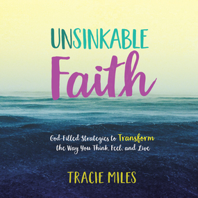 Unsinkable Faith: God-Filled Strategies to Transform the Way You Think, Feel, and Live