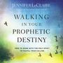 Walking in Your Prophetic Destiny: How to Work with The Holy Spirit to Fulfill Your Calling