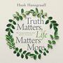 Truth Matters, Life Matters More: The Unexpected Beauty of an Authentic Christian Life