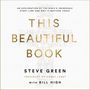 This Beautiful Book: An Exploration of the Bible's Incredible Story Line and Why It Matters Today