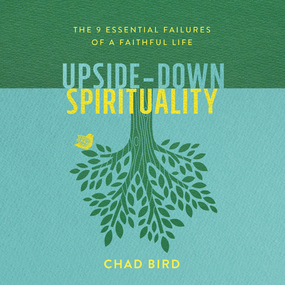 Upside-Down Spirituality: The 9 Essential Failures of a Faithful Life