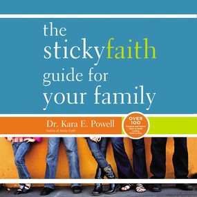 Sticky Faith Guide for Your Family: Over 100 Practical and Tested Ideas to Build Lasting Faith in Kids
