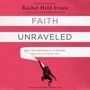 Faith Unraveled: How a Girl Who Knew All the Answers Learned to Ask Questions