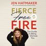 Fierce, Free, and Full of Fire: The Guide to Being Glorious You